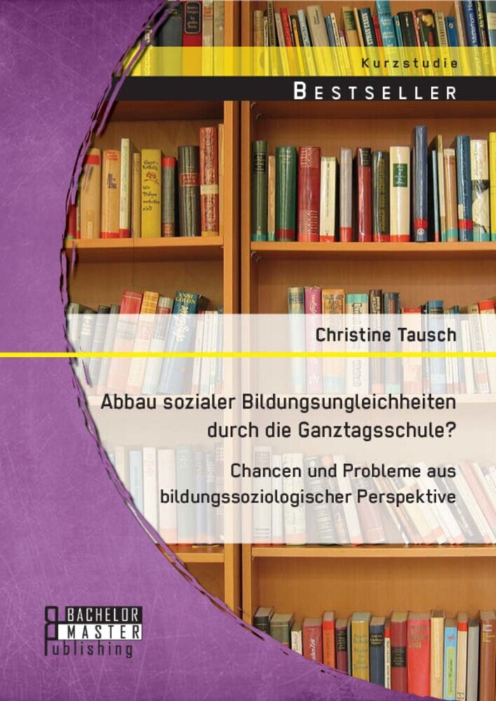 Abbau sozialer Bildungsungleichheiten durch die Ganztagsschule? Chancen und Probleme aus bildungssoziologischer Perspektive main product photo
