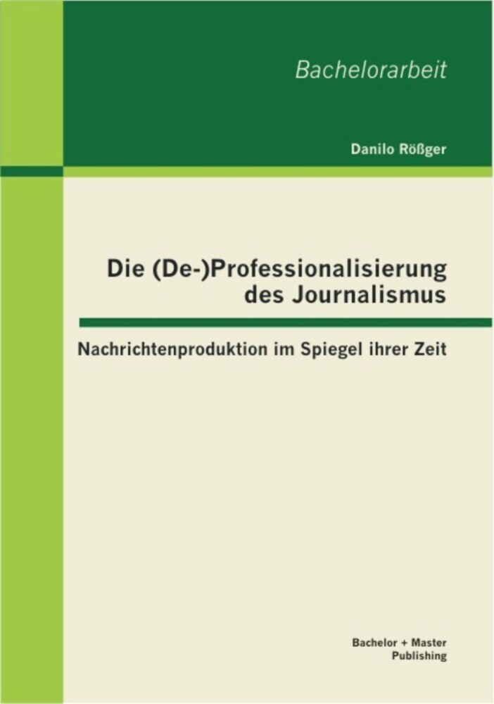 Die (De-)Professionalisierung des Journalismus: Nachrichtenproduktion im Spiegel ihrer Zeit main product photo