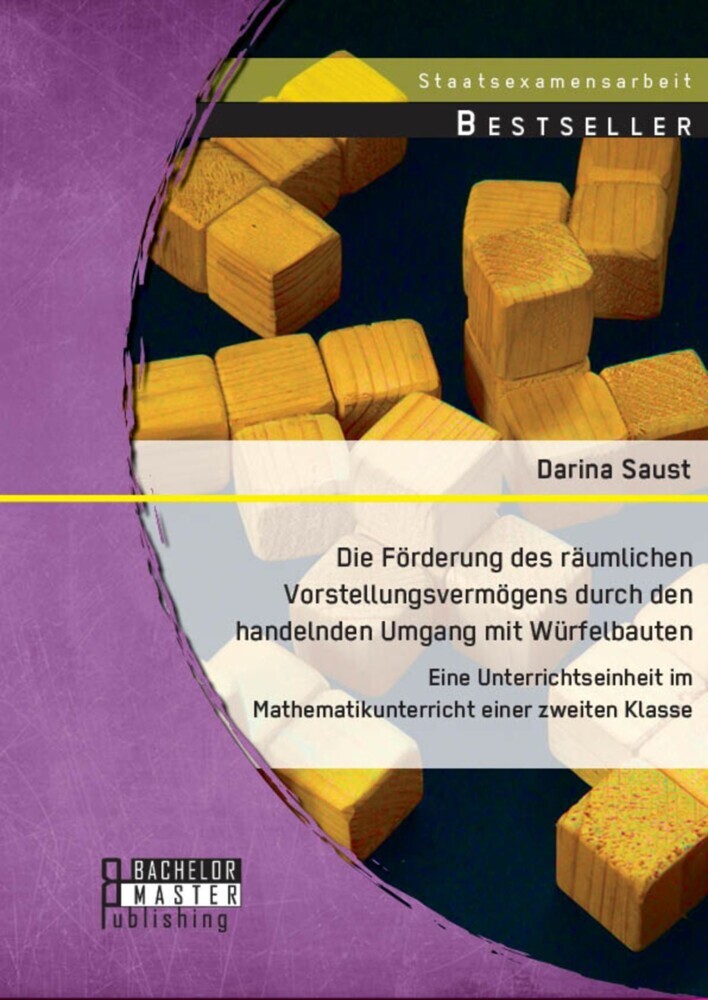Die Förderung des räumlichen Vorstellungsvermögens durch den handelnden Umgang mit Würfelbauten: Eine Unterrichtseinheit im Mathematikunterricht einer zweiten Klasse main product photo