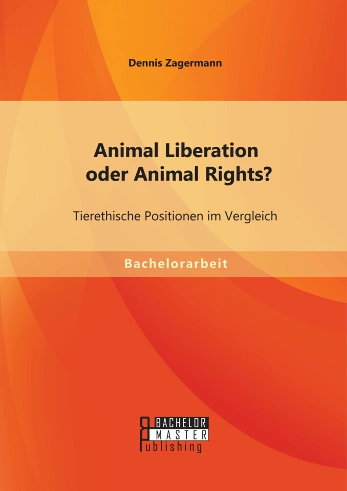 Animal Liberation oder Animal Rights? Tierethische Positionen im Vergleich main product photo