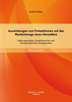 Auswirkungen von Preisaktionen auf das Markenimage eines Herstellers: Erklärungsansätze, Problembereiche und korrespondierende Lösungsansätze