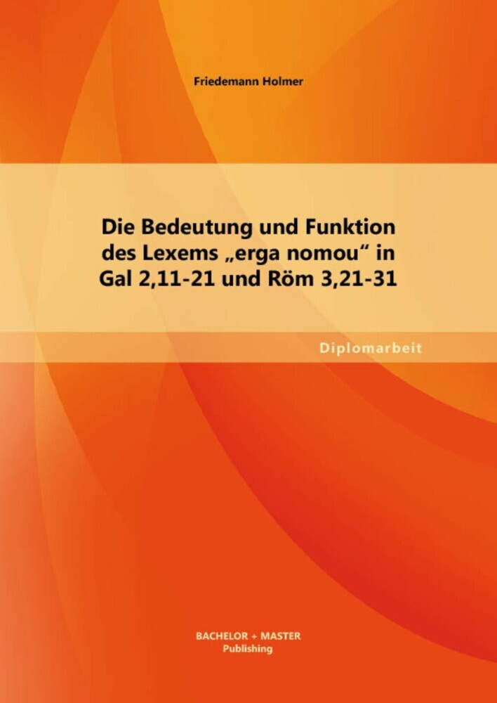 Die Bedeutung und Funktion des Lexems 'erga nomou' in Gal 2,11-21 und Röm 3,21-31 main product photo