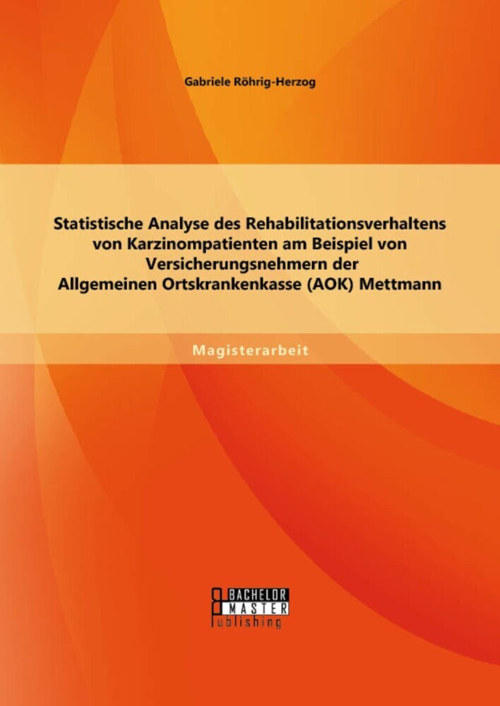 Statistische Analyse des Rehabilitationsverhaltens von Karzinompatienten am Beispiel von Versicherungsnehmern der Allgemeinen Ortskrankenkasse (AOK) Mettmann main product photo