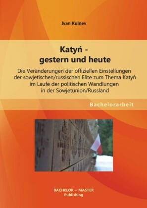 Katy? - gestern und heute: Die Veränderungen der offiziellen Einstellungen der sowjetischen/russischen Elite zum Thema Katy? im Laufe der politischen Wandlungen in der Sowjetunion/Russland