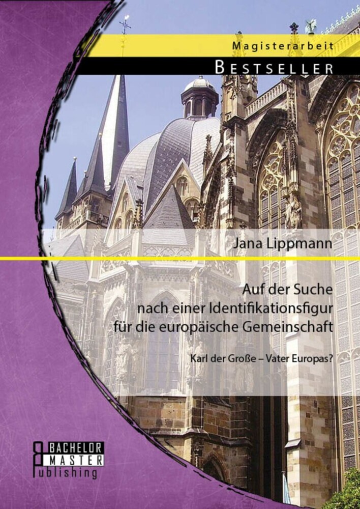 Auf der Suche nach einer Identifikationsfigur für die europäische Gemeinschaft: Karl der Große - Vater Europas? main product photo