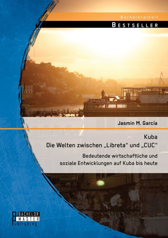 Kuba - Die Welten zwischen 'Libreta' und 'CUC': Bedeutende wirtschaftliche und soziale Entwicklungen auf Kuba bis heute main product photo