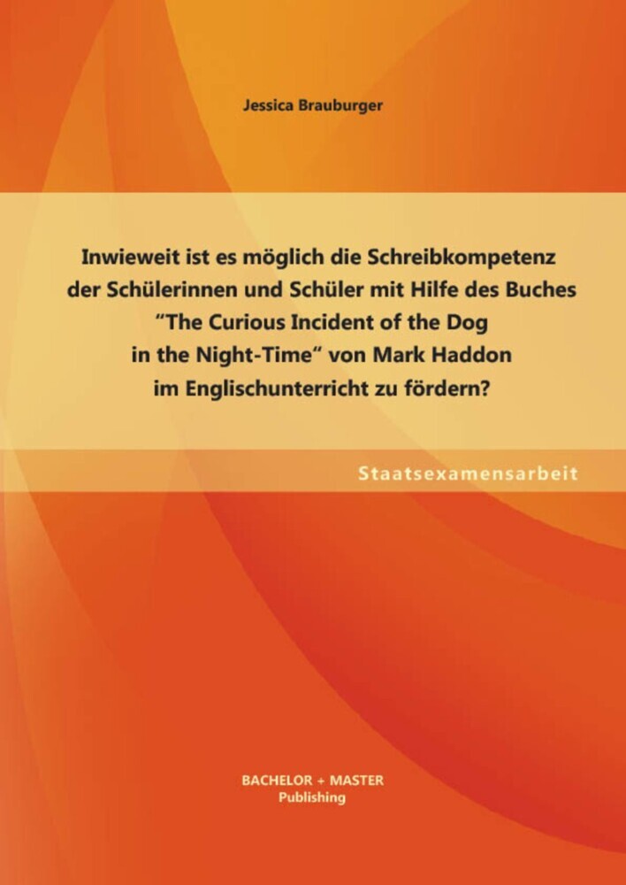 Inwieweit ist es möglich die Schreibkompetenz der Schülerinnen und Schüler mit Hilfe des Buches 'The Curious Incident of the Dog in the Night-Time' von Mark Haddon im Englischunterricht zu fördern? main product photo