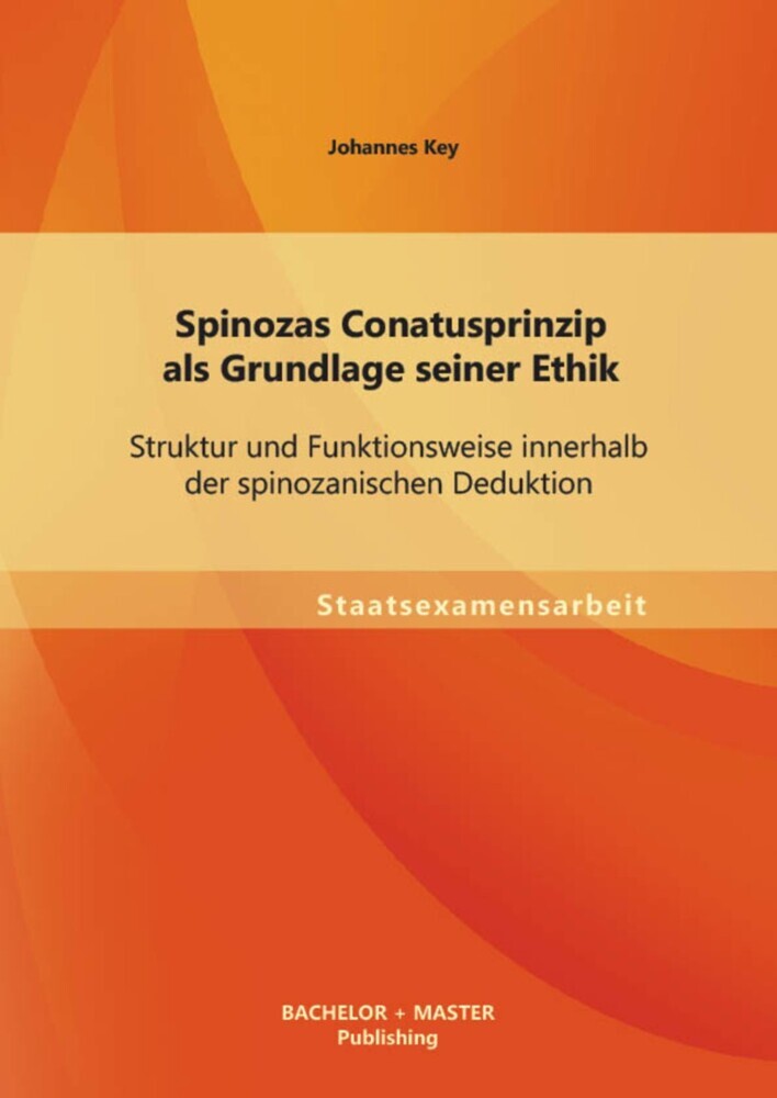 Spinozas Conatusprinzip als Grundlage seiner Ethik: Struktur und Funktionsweise innerhalb der spinozanischen Deduktion main product photo