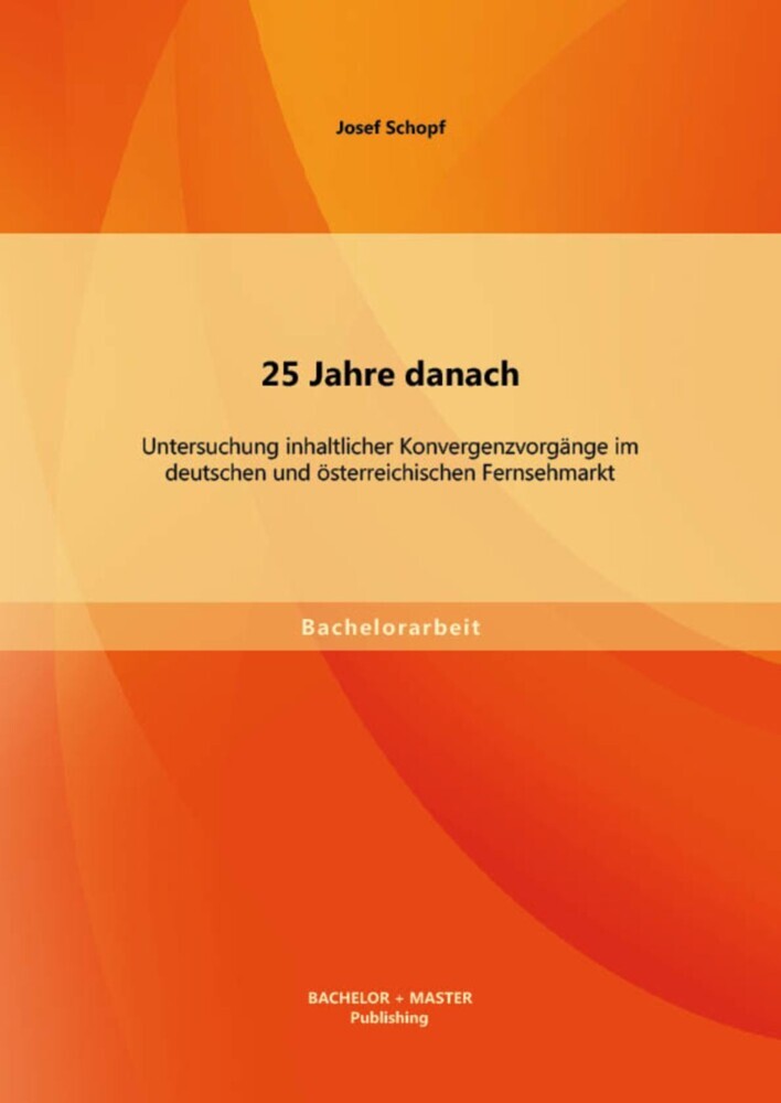 25 Jahre danach: Untersuchung inhaltlicher Konvergenzvorgänge im deutschen und österreichischen Fernsehmarkt main product photo
