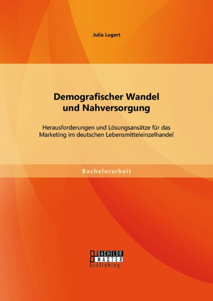 Demografischer Wandel und Nahversorgung: Herausforderungen und Lösungsansätze für das Marketing im deutschen Lebensmitteleinzelhandel main product photo