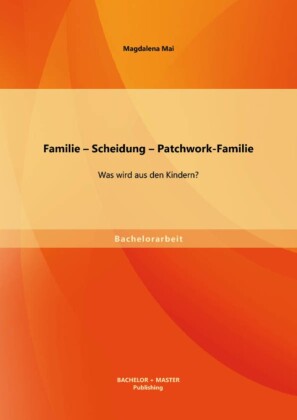 Familie - Scheidung - Patchwork-Familie: Was wird aus den Kindern?