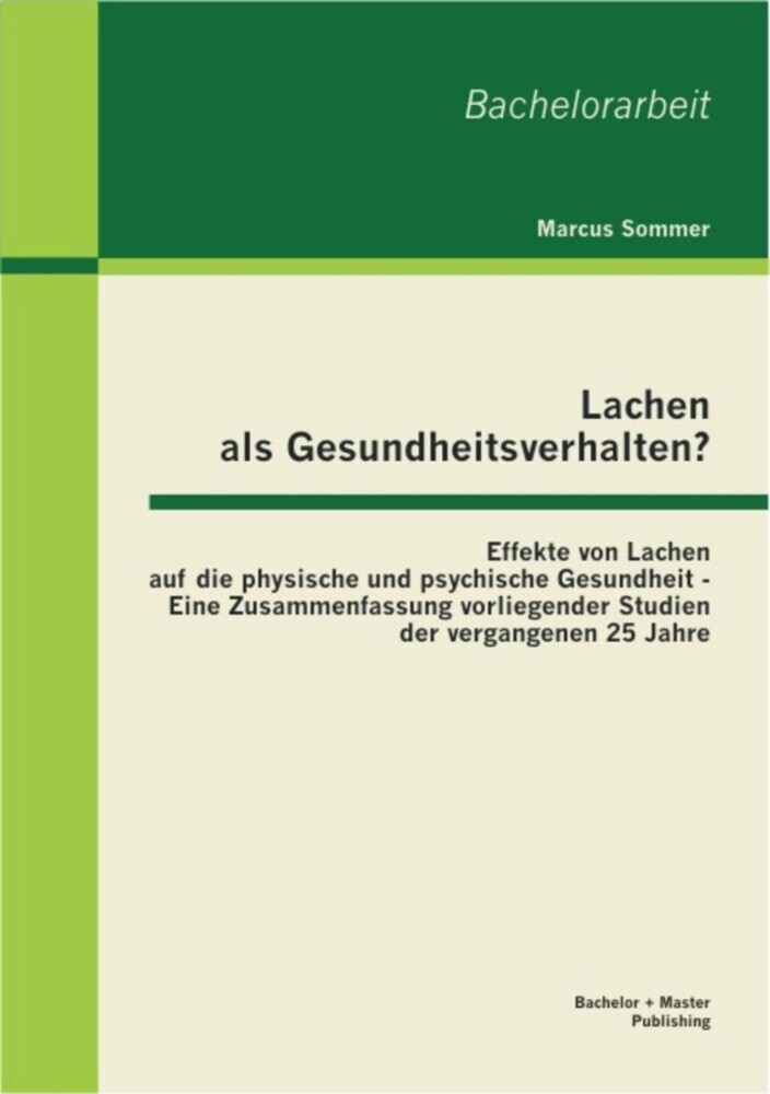Lachen als Gesundheitsverhalten?: Effekte von Lachen auf die physische und psychische Gesundheit - Eine Zusammenfassung vorliegender Studien der vergangenen 25 Jahre main product photo