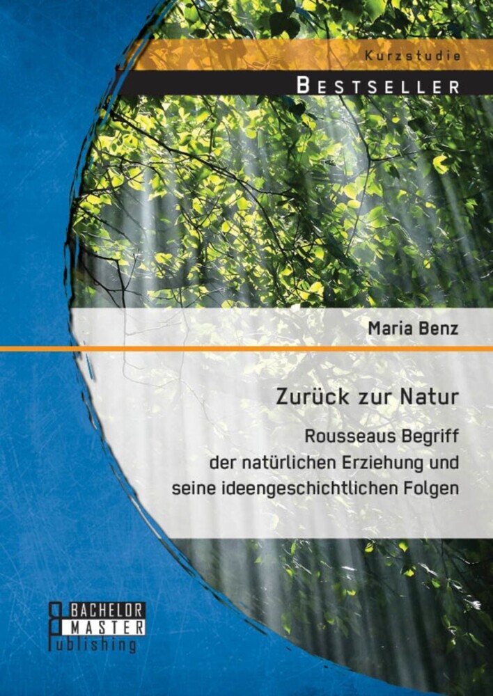 Zurück zur Natur: Rousseaus Begriff der natürlichen Erziehung und seine ideengeschichtlichen Folgen main product photo