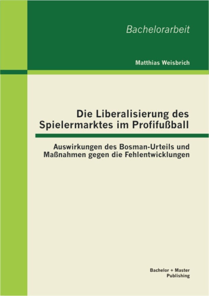 Die Liberalisierung des Spielermarktes im Profifußball: Auswirkungen des Bosman-Urteils und Maßnahmen gegen die Fehlentwicklungen main product photo
