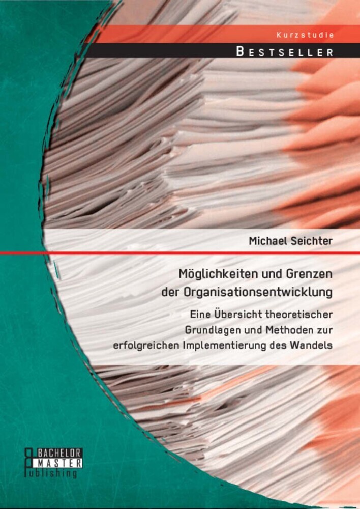 Möglichkeiten und Grenzen der Organisationsentwicklung: Eine Übersicht theoretischer Grundlagen und Methoden zur erfolgreichen Implementierung des Wandels main product photo