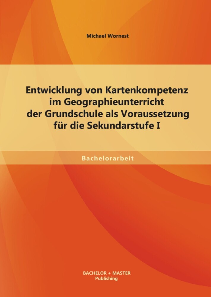 Entwicklung von Kartenkompetenz im Geographieunterricht der Grundschule als Voraussetzung für die Sekundarstufe I main product photo