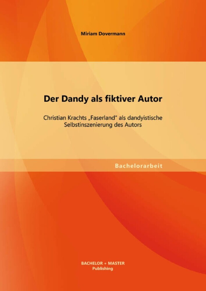 Der Dandy als fiktiver Autor: Christian Krachts 'Faserland' als dandyistische Selbstinszenierung des Autors main product photo