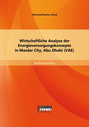Wirtschaftliche Analyse der Energieversorgungskonzepte in Masdar City, Abu Dhabi (VAE)