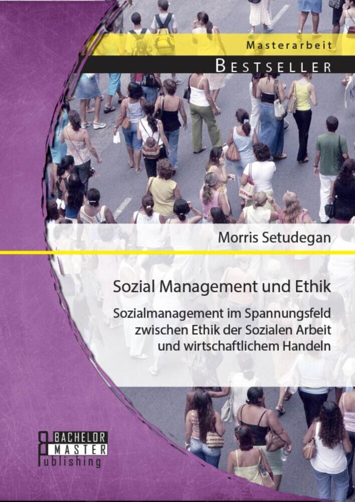 Sozial Management und Ethik: Sozialmanagement im Spannungsfeld zwischen Ethik der Sozialen Arbeit und wirtschaftlichem Handeln main product photo