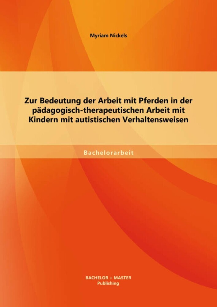 Zur Bedeutung der Arbeit mit Pferden in der pädagogisch-therapeutischen Arbeit mit Kindern mit autistischen Verhaltensweisen main product photo