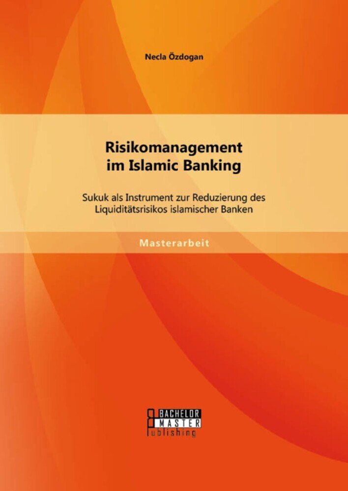 Risikomanagement im Islamic Banking: Sukuk als Instrument zur Reduzierung des Liquiditätsrisikos islamischer Banken main product photo