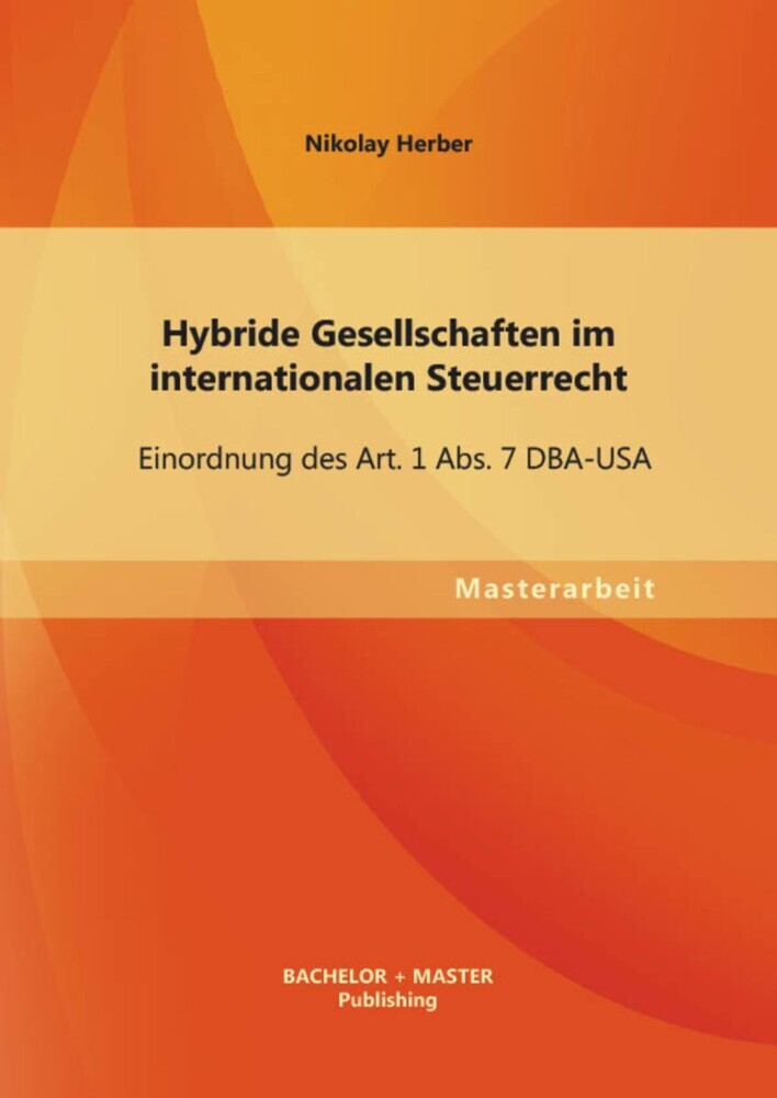 Hybride Gesellschaften im internationalen Steuerrecht: Einordnung des Art. 1 Abs. 7 DBA-USA main product photo