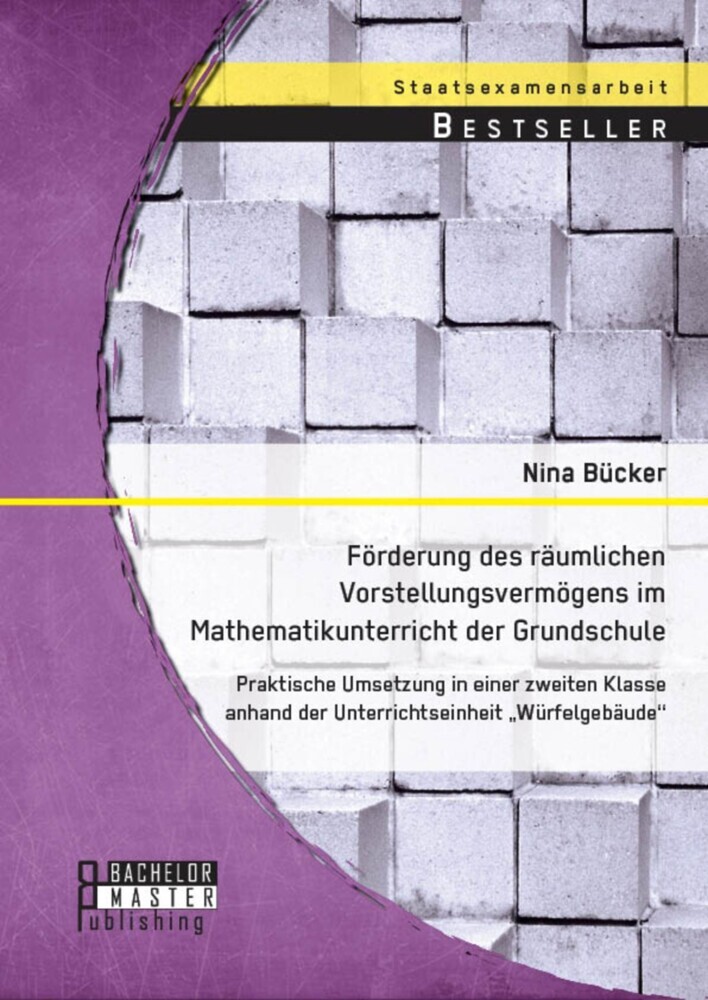 Förderung des räumlichen Vorstellungsvermögens im Mathematikunterricht der Grundschule: Praktische Umsetzung in einer zweiten Klasse anhand der Unterrichtseinheit 'Würfelgebäude' main product photo