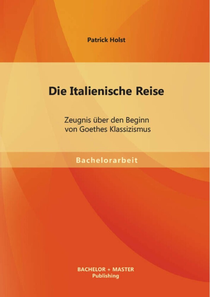 Die Italienische Reise: Zeugnis über den Beginn von Goethes Klassizismus main product photo