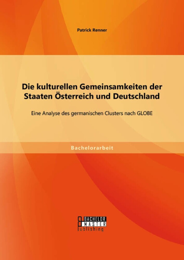 Die kulturellen Gemeinsamkeiten der Staaten Österreich und Deutschland: Eine Analyse des germanischen Clusters nach GLOBE main product photo