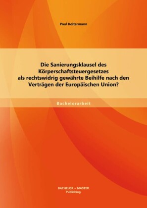 Die Sanierungsklausel des Körperschaftsteuergesetzes als rechtswidrig gewährte Beihilfe nach den Verträgen der Europäischen Union?
