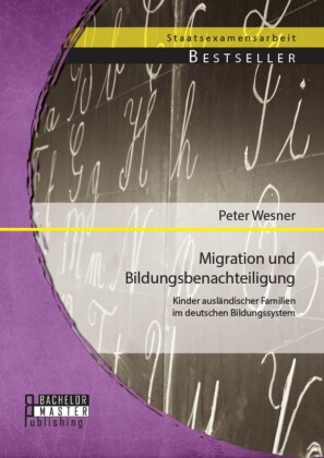 Migration und Bildungsbenachteiligung: Kinder ausländischer Familien im deutschen Bildungssystem