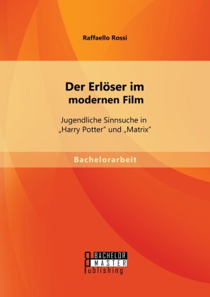 Der Erlöser im modernen Film: Jugendliche Sinnsuche in 'Harry Potter' und 'Matrix'