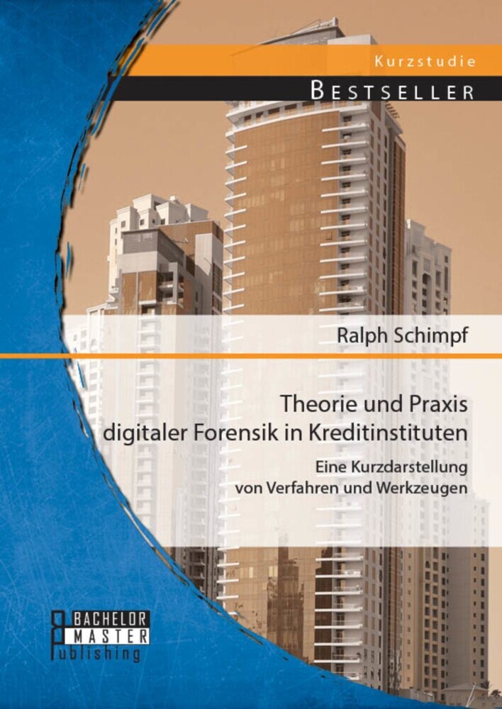 Theorie und Praxis digitaler Forensik in Kreditinstituten: Eine Kurzdarstellung von Verfahren und Werkzeugen main product photo