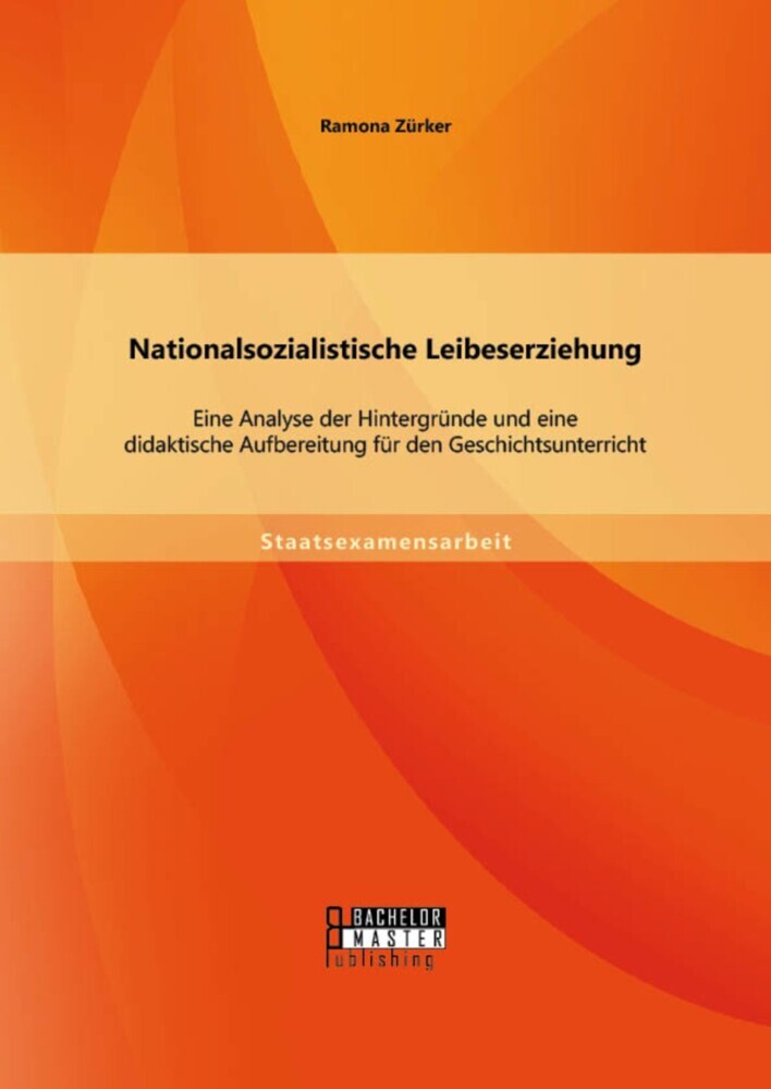 Nationalsozialistische Leibeserziehung: Eine Analyse der Hintergründe und eine didaktische Aufbereitung für den Geschichtsunterricht main product photo