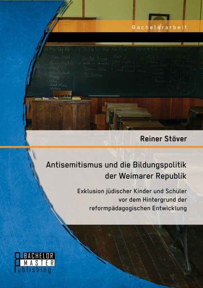 Antisemitismus und die Bildungspolitik der Weimarer Republik: Exklusion jüdischer Kinder und Schüler vor dem Hintergrund der reformpädagogischen Entwicklung main product photo