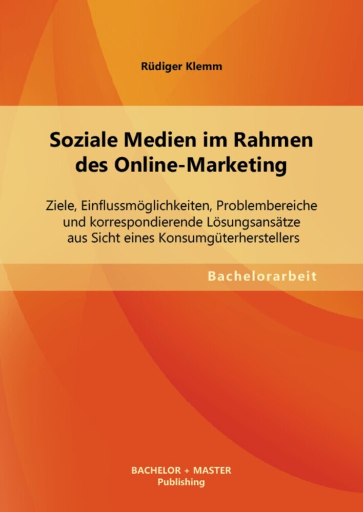 Soziale Medien im Rahmen des Online-Marketing: Ziele, Einflussmöglichkeiten, Problembereiche und korrespondierende Lösungsansätze aus Sicht eines Konsumgüterherstellers main product photo