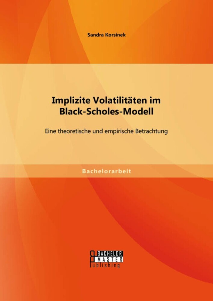 Implizite Volatilitäten im Black-Scholes-Modell: Eine theoretische und empirische Betrachtung main product photo