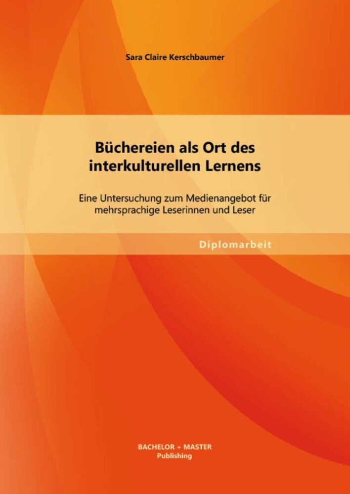 Büchereien als Ort des interkulturellen Lernens: Eine Untersuchung zum Medienangebot für mehrsprachige Leserinnen und Leser main product photo