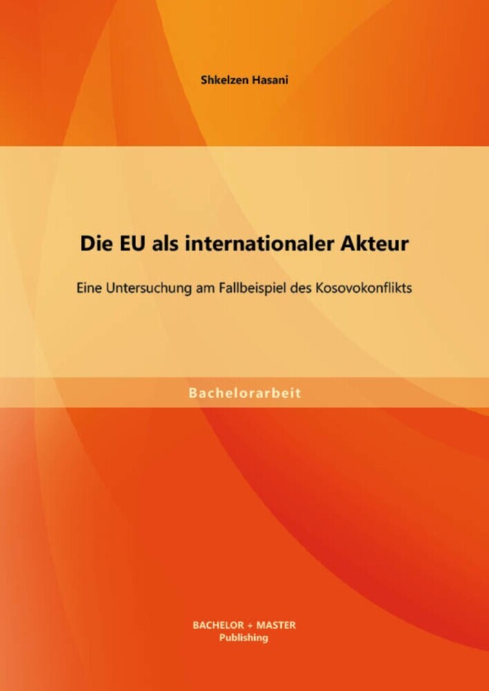 Die EU als internationaler Akteur: Eine Untersuchung am Fallbeispiel des Kosovokonflikts main product photo