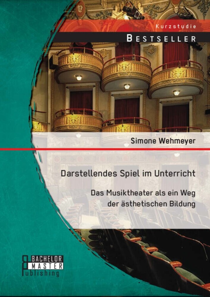 Darstellendes Spiel im Unterricht: Das Musiktheater als ein Weg der ästhetischen Bildung main product photo