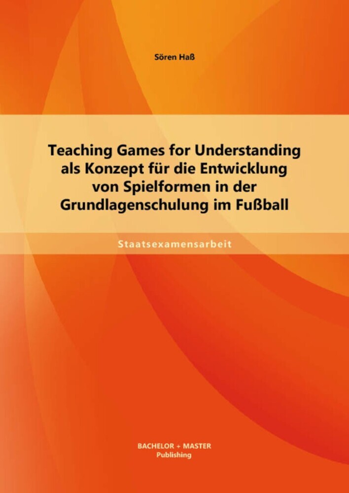 Teaching Games for Understanding als Konzept für die Entwicklung von Spielformen in der Grundlagenschulung im Fußball main product photo