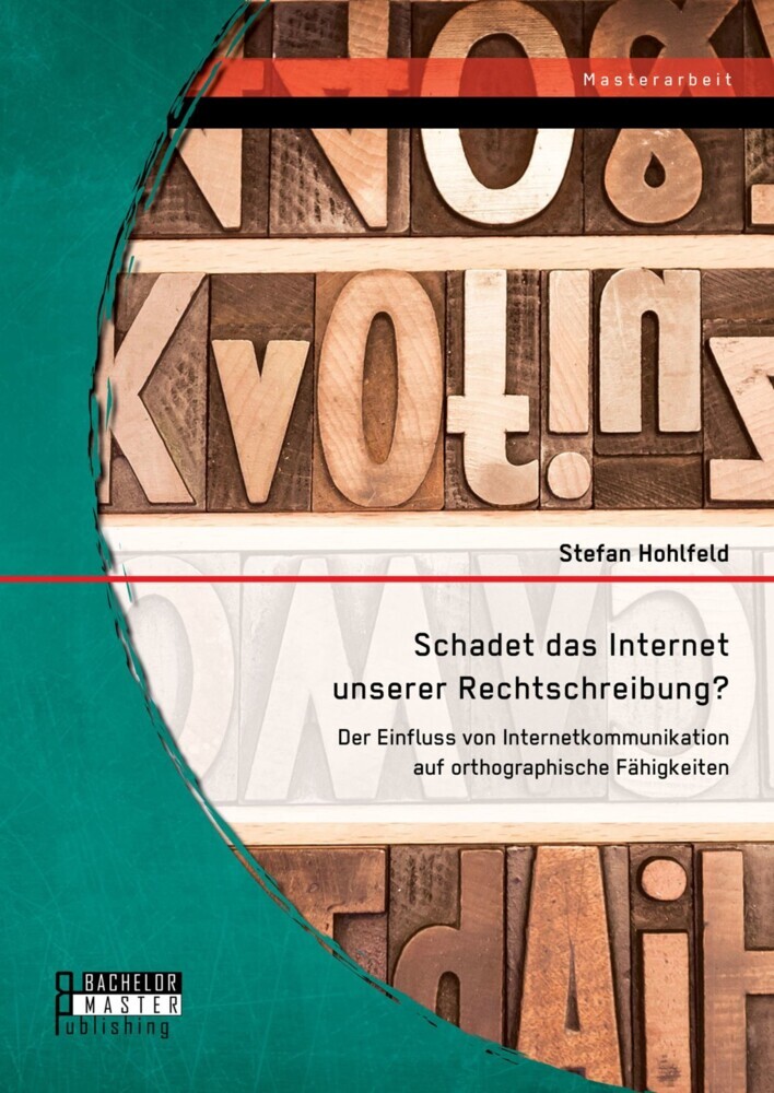 Schadet das Internet unserer Rechtschreibung? Der Einfluss von Internetkommunikation auf orthographische Fähigkeiten main product photo