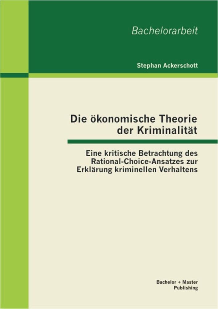 Die ökonomische Theorie der Kriminalität: Eine kritische Betrachtung des Rational-Choice-Ansatzes zur Erklärung kriminellen Verhaltens main product photo