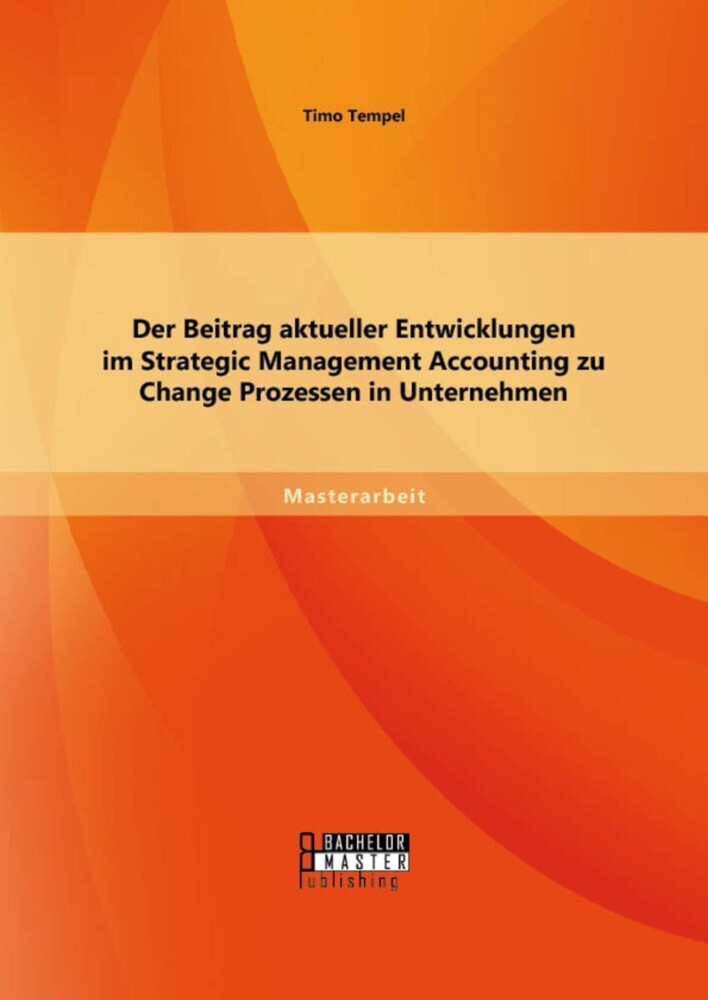 Der Beitrag aktueller Entwicklungen im Strategic Management Accounting zu Change Prozessen in Unternehmen main product photo