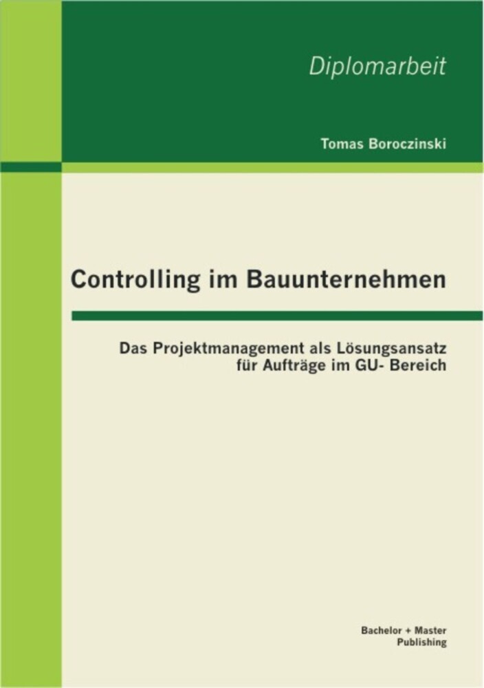 Controlling im Bauunternehmen: Das Projektmanagement als Lösungsansatz für Aufträge im GU-Bereich main product photo