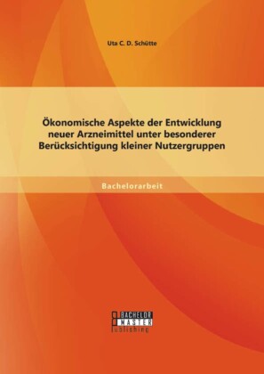 Ökonomische Aspekte der Entwicklung neuer Arzneimittel unter besonderer Berücksichtigung kleiner Nutzergruppen
