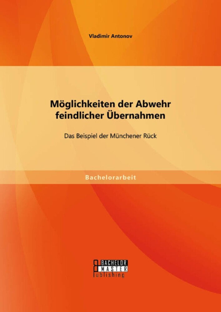Möglichkeiten der Abwehr feindlicher Übernahmen: Das Beispiel der Münchener Rück main product photo