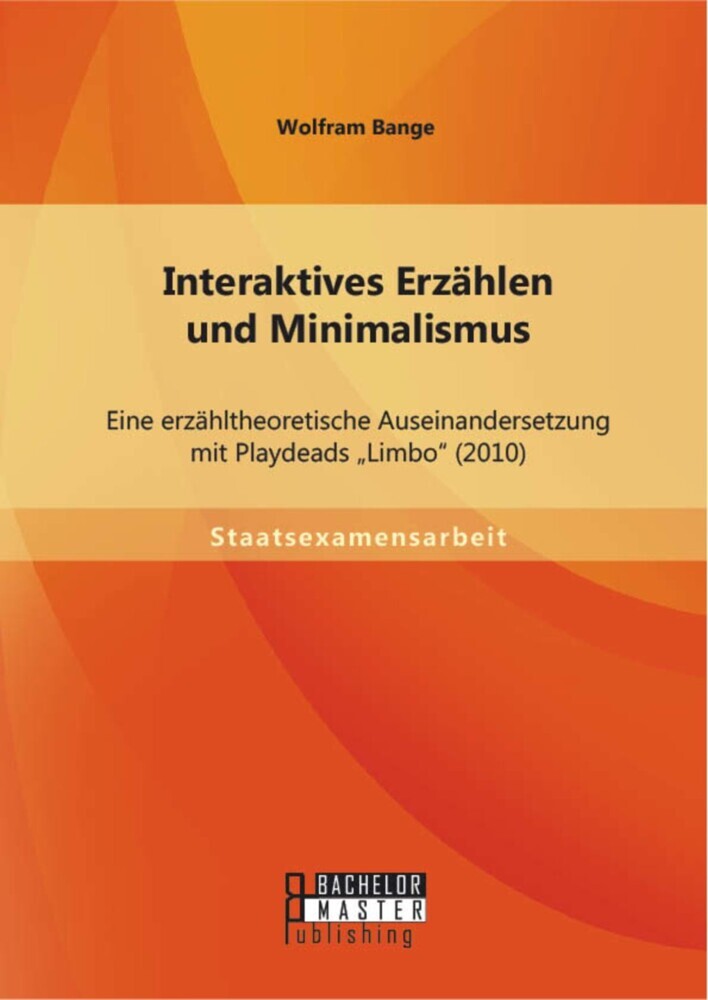 Interaktives Erzählen und Minimalismus: Eine erzähltheoretische Auseinandersetzung mit Playdeads 'Limbo' (2010) main product photo