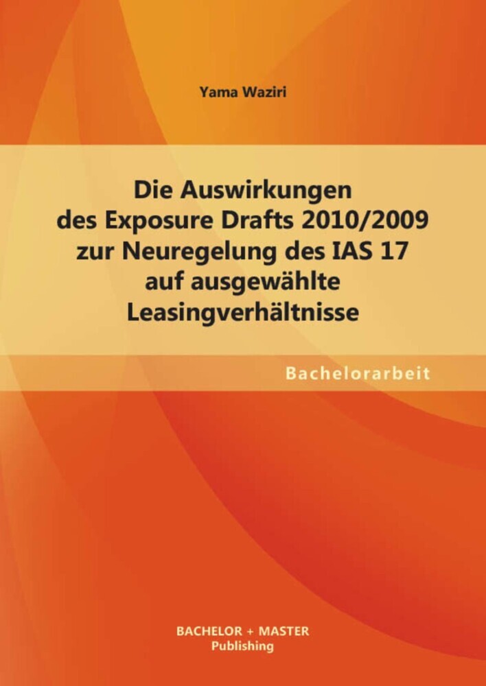 Die Auswirkungen des Exposure Drafts 2010/2009 zur Neuregelung des IAS 17 auf ausgewählte Leasingverhältnisse main product photo