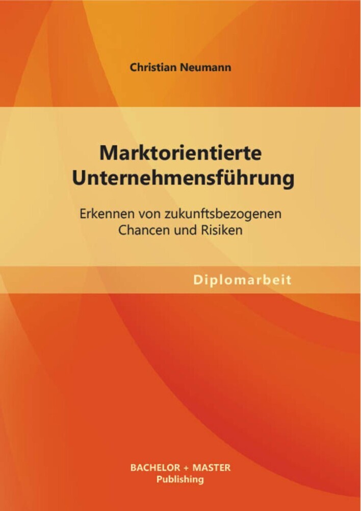Marktorientierte Unternehmensführung: Erkennen von zukunftsbezogenen Chancen und Risiken main product photo
